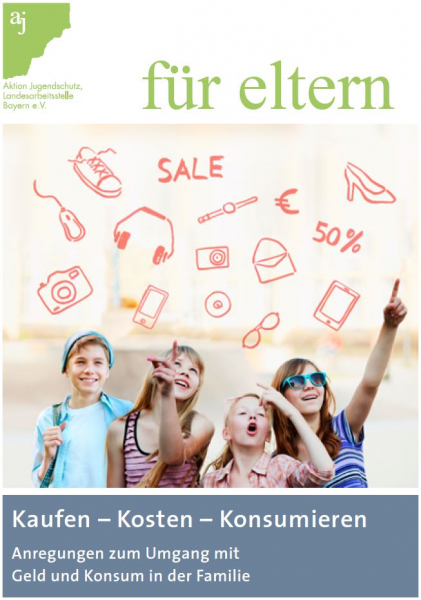 aj für Eltern: Kaufen - Kosten - Konsumieren (in Deutsch). Anregungen zum Umgang mit Geld und Konsum in der Familie - Bestellungen aus Bayern kostenfrei