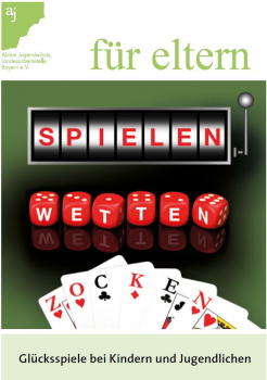 aj für Eltern: Spielen - Wetten - Zocken (in Deutsch)./ Glücksspiele bei Kindern und Jugendlichen. - Bestellungen aus Bayern kostenfrei
