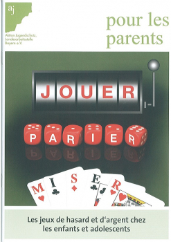 aj für Eltern: Spielen - Wetten - Zocken (in Französisch) /Glücksspiele bei Kindern und Jugendlichen - Bestellungen aus Bayern kostenfrei